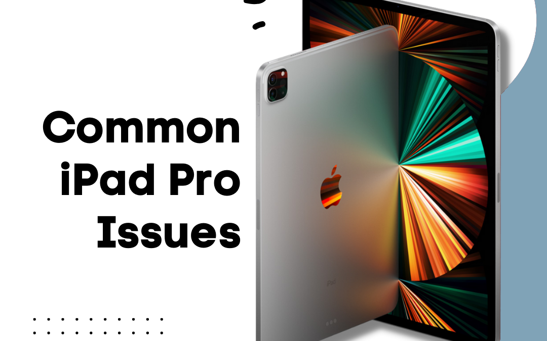 Top 3 iPad Pro Issues and How to Fix Them
